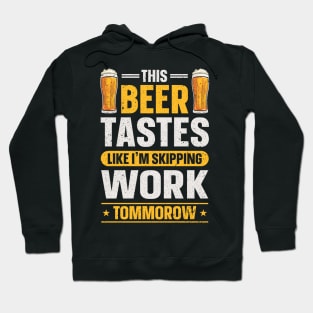 This beer tastes like im skipping Work tommorow Hoodie